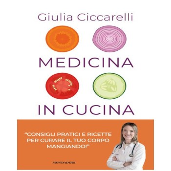 Medicina in cucina. Consigli pratici e ricette per curare il tuo corpo mangiando! | Cloclorinda.it