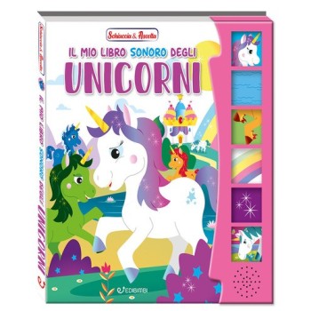 Il mio libro sonoro degli unicorni. Schiaccia & ascolta. Ediz. a colori | Cloclorinda.it
