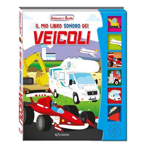 Il mio libro sonoro dei veicoli. Schiaccia & ascolta. Ediz. illustrata | Cloclorinda.it