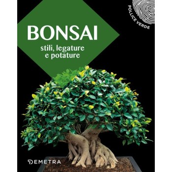 Bonsai. Stili, legature e potature | Cloclorinda.it