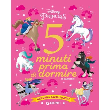 Unicorni e cavalli magici. Disney princess. 5 minuti prima di dormire. In maiuscolo. Ediz. a colori | Cloclorinda.it