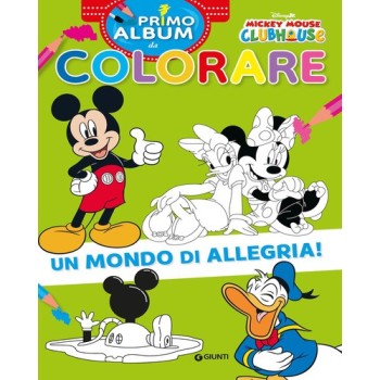 Un mondo di allegria! Mickey Mouse Clubhouse. Primo album da colorare. Ediz. a colori | Cloclorinda.it